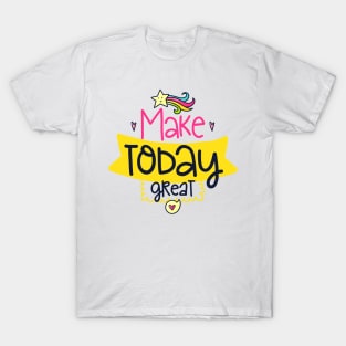 make today great T-Shirt